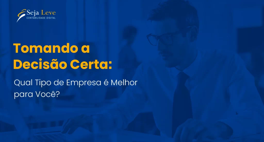 Tomando a Decisão Certa: Qual Tipo de Empresa é Melhor para Você?Uma vez que a orientação profissional pode ser crucial para tomar a melhor decisão empresarial - Artigo seja Leve