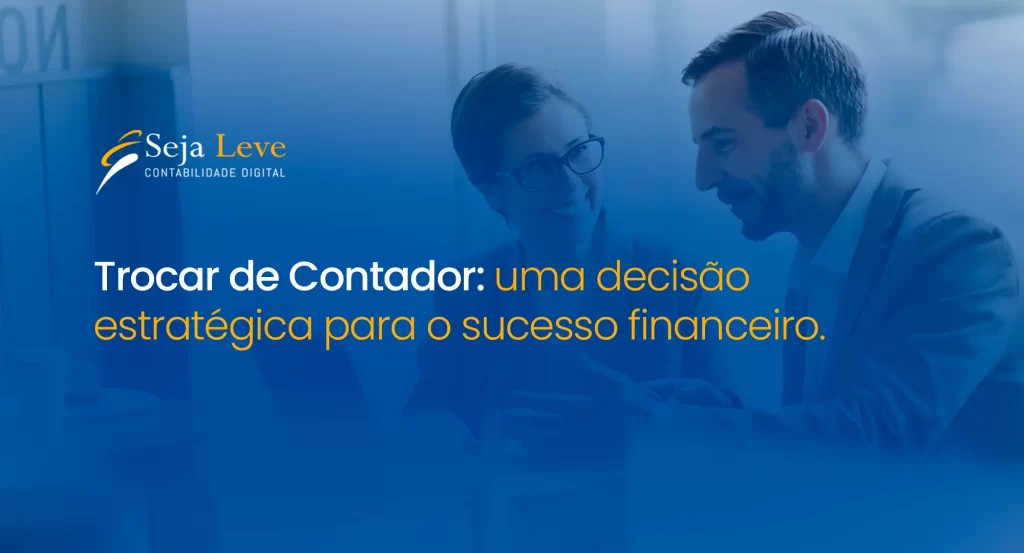 Trocar de Contador: uma decisão estratégica para o sucesso financeiro​