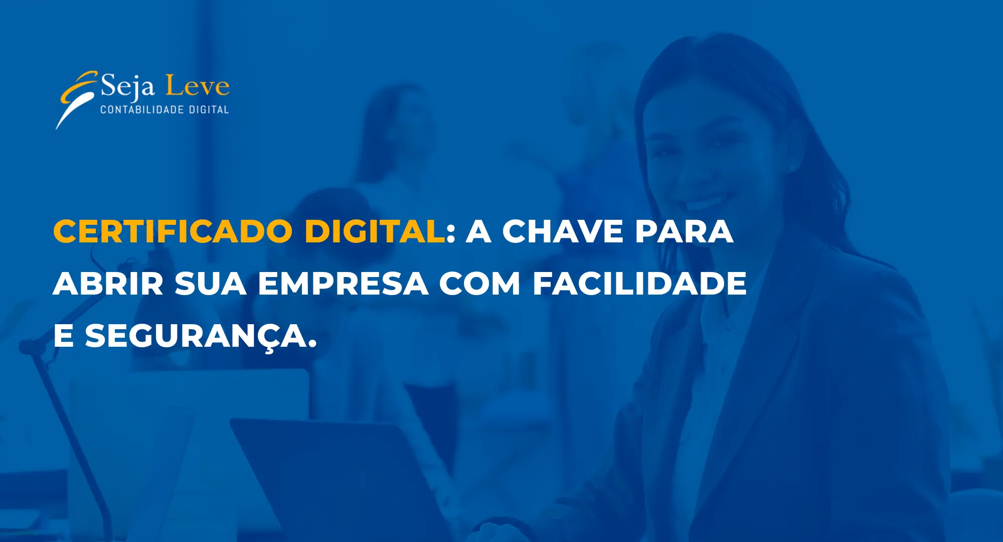 Certificado Digital: A Chave para Abrir sua Empresa com Facilidade e Segurança -seja leve