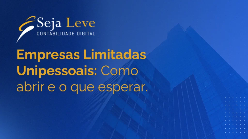 Abrindo Caminho: Entenda a Abertura de Empresa Limitada Unipessoal​ - Seja Leve