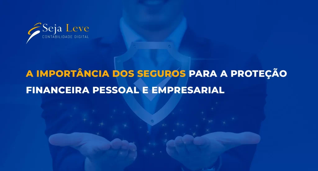A Importância dos Seguros Financeiros Pessoais e Empresariais - seja leve